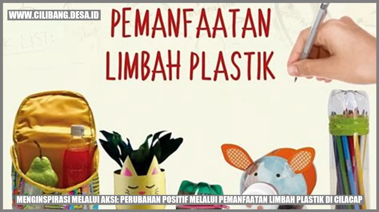 Menginspirasi Melalui Aksi: Perubahan Positif melalui Pemanfaatan Limbah Plastik di Cilacap